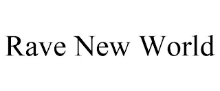 RAVE NEW WORLD