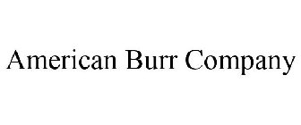 AMERICAN BURR COMPANY