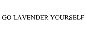 GO LAVENDER YOURSELF