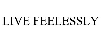 LIVE FEELESSLY
