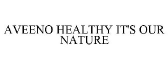 AVEENO HEALTHY IT'S OUR NATURE