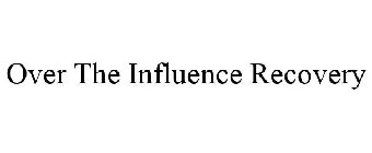 OVER THE INFLUENCE RECOVERY