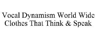VOCAL DYNAMISM WORLD WIDE CLOTHES THAT THINK & SPEAK
