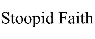 STOOPID FAITH