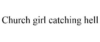CHURCH GIRL CATCHING HELL
