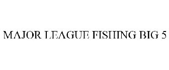 MAJOR LEAGUE FISHING BIG 5