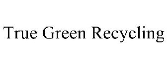 TRUE GREEN RECYCLING