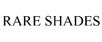 RARE SHADES