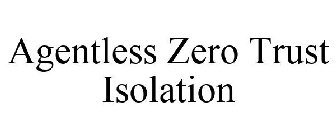 AGENTLESS ZERO TRUST ISOLATION