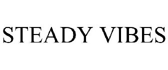 STEADY VIBES
