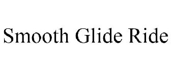 SMOOTH GLIDE RIDE