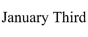 JANUARY THIRD