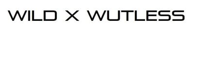 WILD X WUTLESS