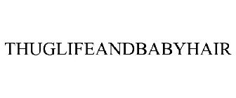 THUGLIFEANDBABYHAIR