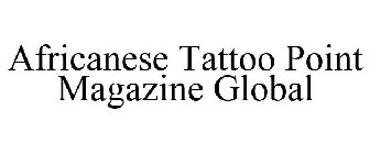 AFRICANESE TATTOO POINT MAGAZINE GLOBAL