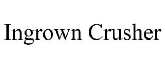 INGROWN CRUSHER