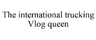 THE INTERNATIONAL TRUCKING VLOG QUEEN