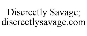 DISCREETLY SAVAGE; DISCREETLYSAVAGE.COM