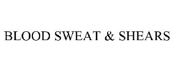 BLOOD SWEAT & SHEARS