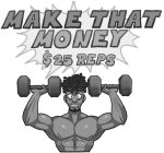 MAKE THAT MONEY $25 REPS