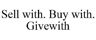 SELL WITH. BUY WITH. GIVEWITH