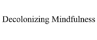 DECOLONIZING MINDFULNESS