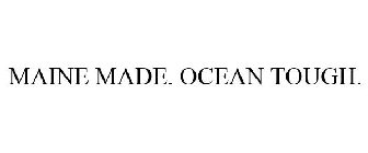 MAINE MADE. OCEAN TOUGH.