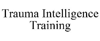 TRAUMA INTELLIGENCE TRAINING