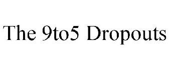 THE 9TO5 DROPOUTS