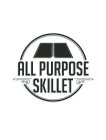 ALL PURPOSE SKILLET