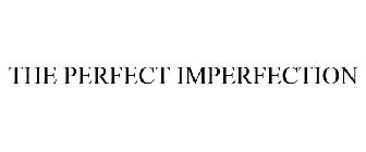 THE PERFECT IMPERFECTION