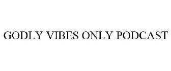 GODLY VIBES ONLY PODCAST