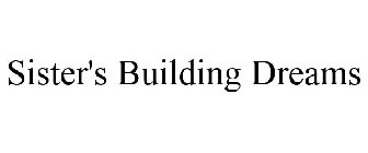 SISTER'S BUILDING DREAMS