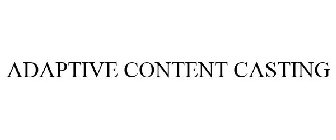 ADAPTIVE CONTENT CASTING