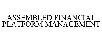 ASSEMBLED FINANCIAL PLATFORM MANAGEMENT