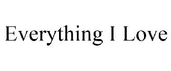 EVERYTHING I LOVE