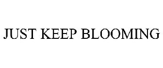 JUST KEEP BLOOMING