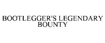 BOOTLEGGER'S LEGENDARY BOUNTY