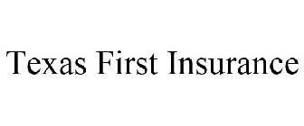 TEXAS FIRST INSURANCE