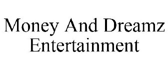 MONEY AND DREAMZ ENTERTAINMENT