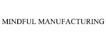 MINDFUL MANUFACTURING