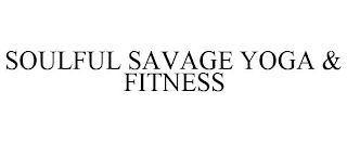 SOULFUL SAVAGE YOGA & FITNESS