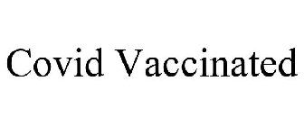 COVID VACCINATED