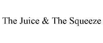 THE JUICE & THE SQUEEZE