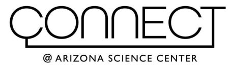 CONNECT @ ARIZONA SCIENCE CENTER
