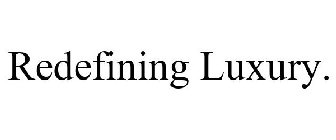 REDEFINING LUXURY.