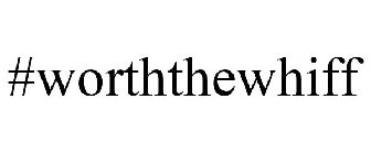 #WORTH THE WHIFF