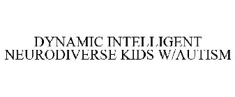DYNAMIC INTELLIGENT NEURODIVERSE KIDS W/AUTISM