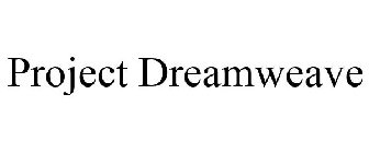 PROJECT DREAMWEAVE