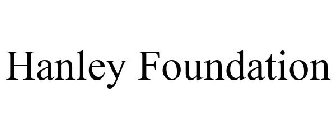 HANLEY FOUNDATION